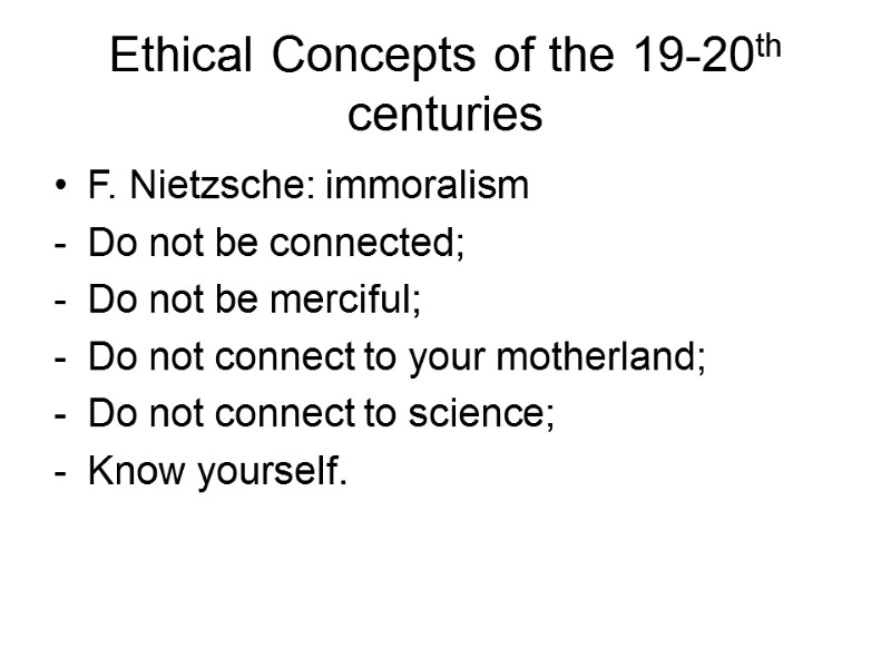 Ethical Concepts of the 19-20th centuries F. Nietzsche: immoralism Do not be connected; Do